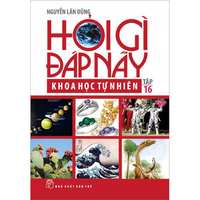 Hỏi gì đáp nấy (T16): Khoa học tự nhiên - Nguyễn Lân Dũng ...