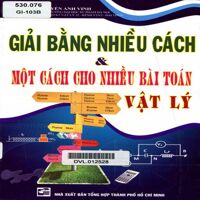 Giải bằng nhiều cách & một cách cho nhiều bài toán Vật Lý