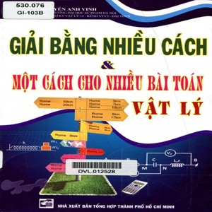 Giải bằng nhiều cách & một cách cho nhiều bài toán Vật Lý