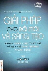 Giải pháp cho đổi mới và sáng tạo - Clayton M. Christensen & Michael E. Raynor