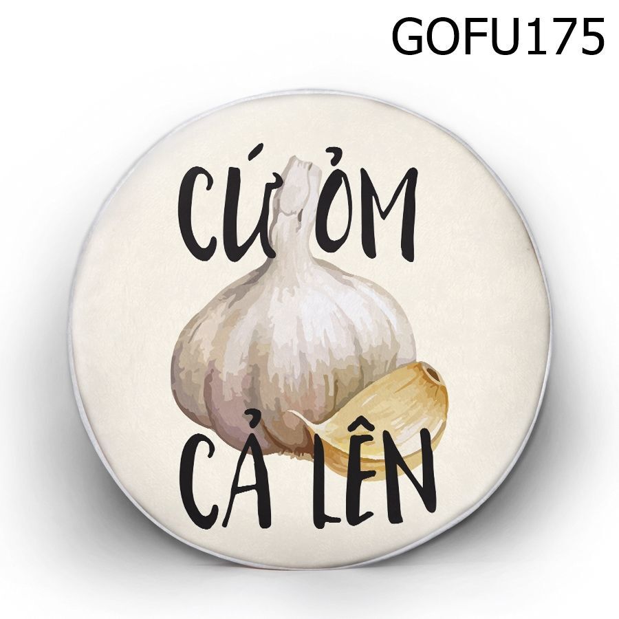 Gối tròn Cứ ỏm tỏi cả lên - GOFU175