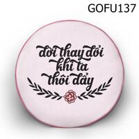 Gối tròn Đời thay đổi khi ta thôi đẩy - GOFU137