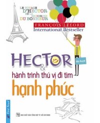 Hector và Hành trình thú vị đi tìm hạnh phúc - François Lelord