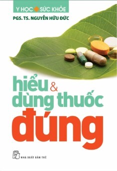 Hiểu & dùng thuốc đúng - PGS. TS. Nguyễn Hữu Đức