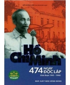 Hồ Chí Minh - 474 ngày độc lập (Giai đoạn 1945 -1946) - Đỗ Hoàng Linh (biên soạn)