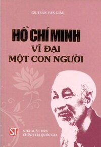 Hồ Chí Minh Vĩ Đại Một Con Người