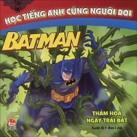 Học tiếng Anh cùng Người Dơi - Cuốn 6: Thảm họa Ngày Trái Đất - Nhiều tác giả