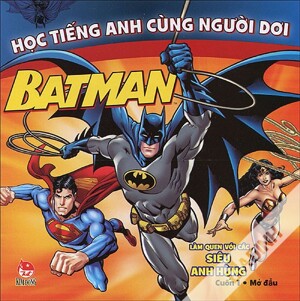 Học tiếng Anh cùng Người Dơi - Cuốn 1: Làm quen với các siêu anh hùng