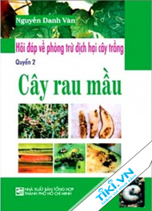 Hỏi Đáp Về Phòng Trừ Dịch Hại Cây Trồng - Cây Rau Mầu (Quyển 2)