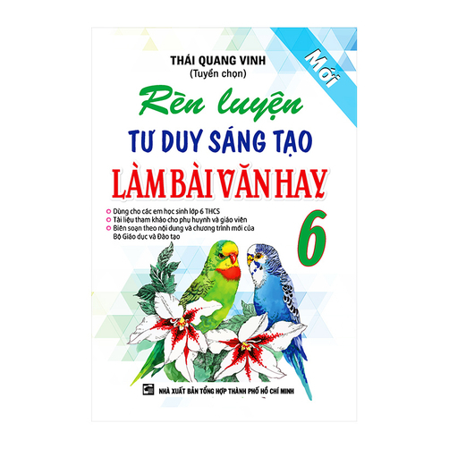 Rèn Luyện Tư Duy Sáng Tạo Làm Bài Văn Hay Lớp 6 Tác giả Thái Quang Vin...