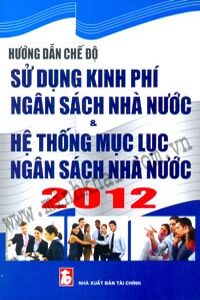 Hướng dẫn chế độ sử dụng kinh phí ngân sách nhà nước và hệ thống mục lục ngân sách nhà nước 2012