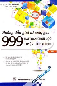 Hướng Dẫn Giải Nhanh Gọn 999 Bài Toán Chọn Lọc Luyện Thi Đại Học