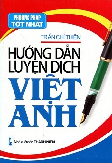Hướng Dẫn Luyện Dịch Việt - Anh Tác giả Trần Chí Thiện