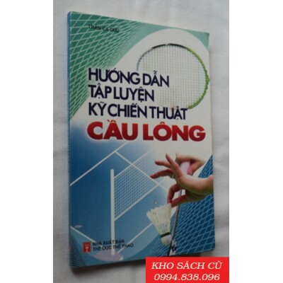 Hướng Dẫn Tập Luyện Kỹ Chiến Thuật Cầu Lông - Trần Ca Giai