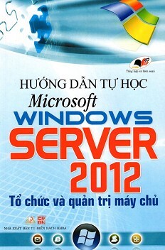 Hướng Dẫn Tự Học Microsoft Windows Server 2012 - Tổ Chức Và Quản Trị Máy Chủ