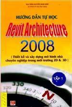 Hướng Dẫn Tự Học Revit Architecture 2008 - Tập 1