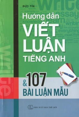 Hướng dẫn viết luận tiếng Anh và 107 bài luận mẫu - Tác giả: Đức Tín