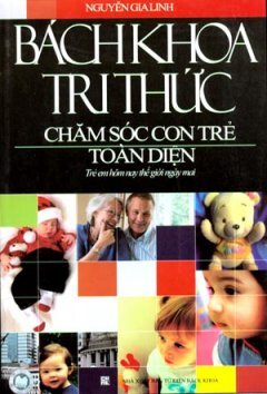 Bách Khoa Tri Thức Chăm Sóc Con Trẻ Toàn Diện (Tái bản 2012) - Nguyễn ...