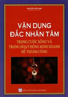 Vận dụng đắc nhân tâm trong cuộc sống và trong hoạt động kinh doanh để...