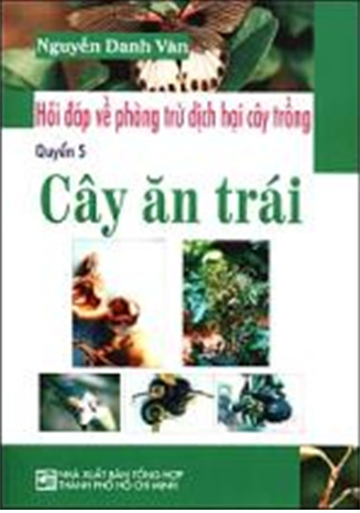 Hỏi Đáp Về Phòng Trừ Dịch Hại Cây Trồng - Cây Ăn Trái (Quyển 5) ...