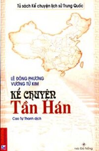 Kể Chuyện Tần Hán - Tủ Sách Kể Chuyện Lịch Sử Trung Quốc - Tác giả: Lê Đông Phương, Vương Tử Kim