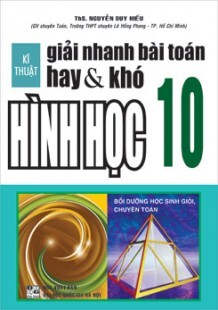 Kĩ Thuật Giải Nhanh Bài Toán Hay & Khó Hình Học 10