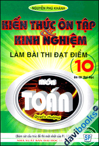 Kiến Thức Ôn Tập Và Kinh Nghiệm Làm Bài Thi Đạt Điểm 10 Môn Toán Quyển Thượng