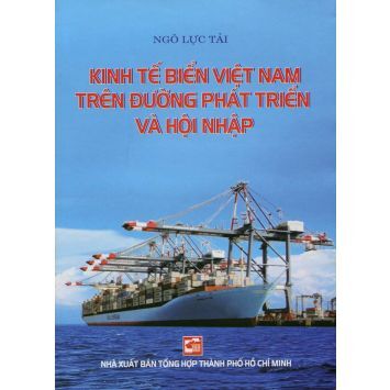 Kinh tế biển Việt Nam trên đường phát triển và hội nhập - Ngô Lực Tải
