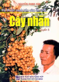 Kỹ thuật canh tác cây ăn trái (Quyển 5): Cây nhãn - Nguyễn Danh Vàn