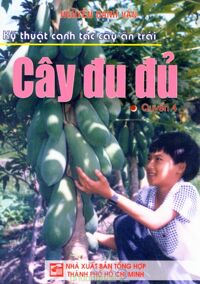 Kỹ thuật canh tác cây ăn trái (Quyển 4): Cây đu đủ - Nguyễn Danh Vàn