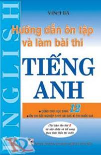 HƯỚNG DẪN ÔN TẬP VÀ LÀM BÀI THI TIẾNG ANH 