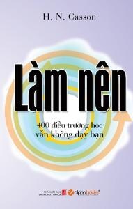 Làm nên: 400 điều trường học vẫn không dạy bạn - H.N.Casson