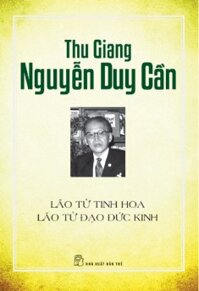 Lão Tử - Đạo đức kinh - Thu Giang Nguyễn Duy Cần (Dịch & bình chú)