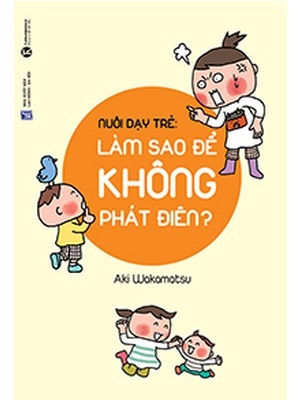 Nuôi dạy trẻ: Làm thế nào để không phát điên 