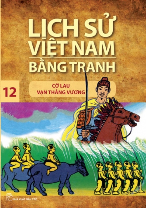 Lịch Sử Việt Nam Bằng Tranh Tập 12 : Cờ Lau Vạn Thắng Vương