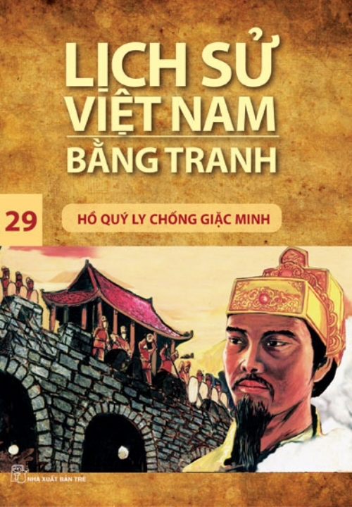 Lịch Sử Việt Nam Bằng Tranh - Tập 29: Hồ Quý Ly Chống Giặc Minh