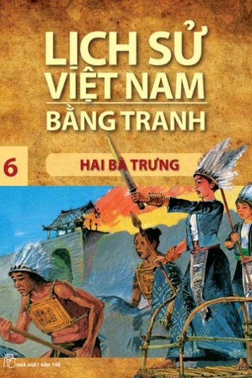 Lịch sử Việt Nam bằng tranh (T6): Hai Bà Trưng - Trần Bạch Đằng (Chủ biên)