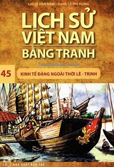 Lịch Sử Việt Nam Bằng Tranh Tập 45: Kinh Tế Đàng Ngoài Thời Lê - Trịnh