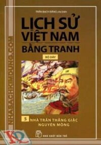 Lịch Sử Việt Nam Bằng Tranh (Tập 5) - Nhà Trần Thắng Giặc Nguyên Mông