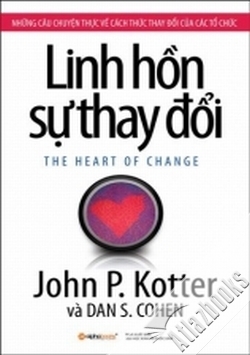Linh hồn của sự thay đổi - Dan S.Cohen & John Kotter - Dịch giả : Vũ Thái Hà & Lê Bảo Luân
