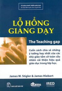 Lỗ hổng giảng dạy - James W. Stigler & James Hiebert - Dịch giả : Phan Minh Toàn Thư – Lê Thị Cẩm