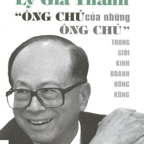 Lý Gia Thành - "Ông chủ của những Ông chủ" trong giới kinh doanh Hồng Kông - Anthony B. Chan