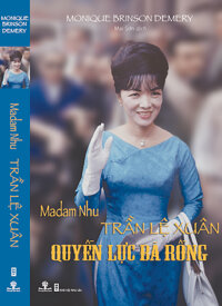 Madam Nhu Trần Lệ Xuân - Quyền Lực Bà Rồng (Tái Bản 2016)