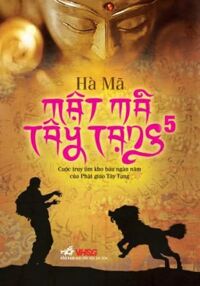 Mật mã Tây Tạng - Cuộc truy tìm kho báu ngàn năm của Phật giáo Tây Tạng (T5) - Hà Mã