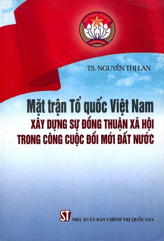 Mặt Trận Tổ Quốc Việt Nam Xây Dựng Sự Đồng Thuận Xã Hội Trong Công Cuộc Đổi Mới Đất Nước Tác giả TS. Nguyễn Thị Lan