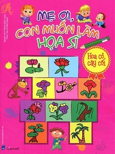 Mẹ Ơi, Con Muốn Làm Họa Sĩ - Hoa Cỏ Cây Cối