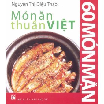 Món ăn thuần Việt: 60 món mặn - Nguyễn Thị Diệu Thảo