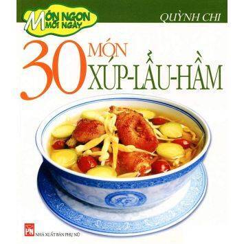 Món ngon mỗi ngày: 30 món xúp - lẩu - hầm - Quỳnh Chi