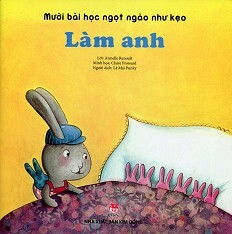 Mười Bài Học Ngọt Ngào Như Kẹo - Làm Anh!