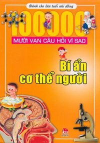 Mười vạn câu hỏi vì sao - Bí ẩn cơ thể người